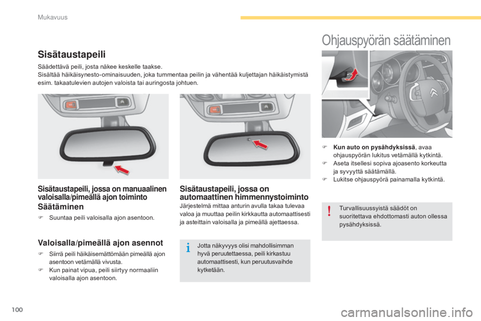 CITROEN C4 2015 Omistajan Käsikirjat (in Finnish) 100
C4-2_fi_Chap04_confort_ed01-2015
C4-2_fi_Chap04_confort_ed01-2015
Sisätaustapeili, jossa on
automaattinen himmennystoiminto
Järjestelmä mittaa anturin avulla takaa tulevaa
valoa ja muuttaa pe CITROEN C4 2015 Omistajan Käsikirjat (in Finnish) 100
C4-2_fi_Chap04_confort_ed01-2015
C4-2_fi_Chap04_confort_ed01-2015
Sisätaustapeili, jossa on
automaattinen himmennystoiminto
Järjestelmä mittaa anturin avulla takaa tulevaa
valoa ja muuttaa pe