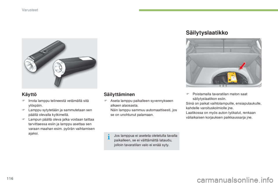 CITROEN C4 2015 Omistajan Käsikirjat (in Finnish) 116
C4-2_fi_Chap05_amenagement_ed01-2015
C4-2_fi_Chap05_amenagement_ed01-2015
F Poistamalla tavaratilan maton saat säilytyslaatikon esiin.
Siinä on paikat vaihtolampuille, ensiapulaukulle,
kahdelle CITROEN C4 2015 Omistajan Käsikirjat (in Finnish) 116
C4-2_fi_Chap05_amenagement_ed01-2015
C4-2_fi_Chap05_amenagement_ed01-2015
F Poistamalla tavaratilan maton saat säilytyslaatikon esiin.
Siinä on paikat vaihtolampuille, ensiapulaukulle,
kahdelle