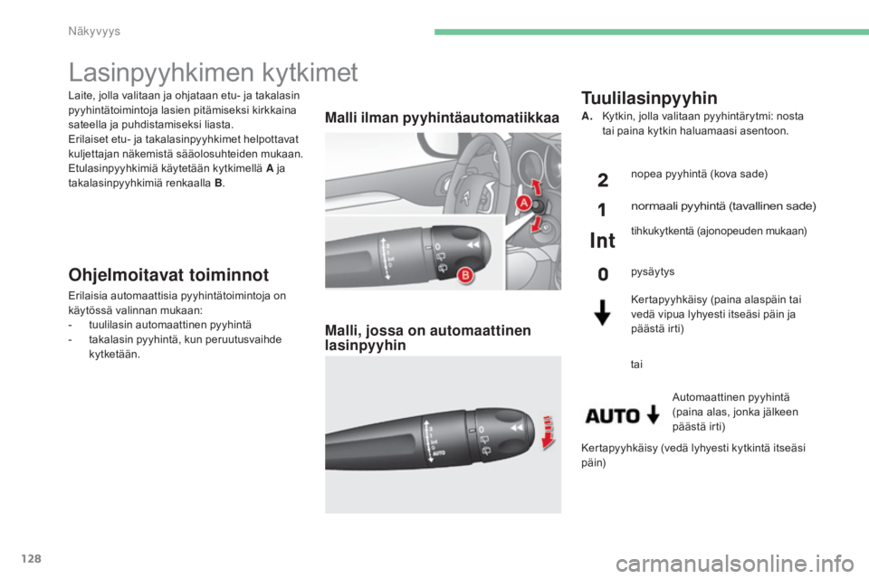 CITROEN C4 2015 Omistajan Käsikirjat (in Finnish) 128
C4-2_fi_Chap06_visibilite_ed01-2015
C4-2_fi_Chap06_visibilite_ed01-2015
Laite, jolla valitaan ja ohjataan etu- ja takalasin
pyyhintätoimintoja lasien pitämiseksi kirkkaina
sateella ja puhdista CITROEN C4 2015 Omistajan Käsikirjat (in Finnish) 128
C4-2_fi_Chap06_visibilite_ed01-2015
C4-2_fi_Chap06_visibilite_ed01-2015
Laite, jolla valitaan ja ohjataan etu- ja takalasin
pyyhintätoimintoja lasien pitämiseksi kirkkaina
sateella ja puhdista