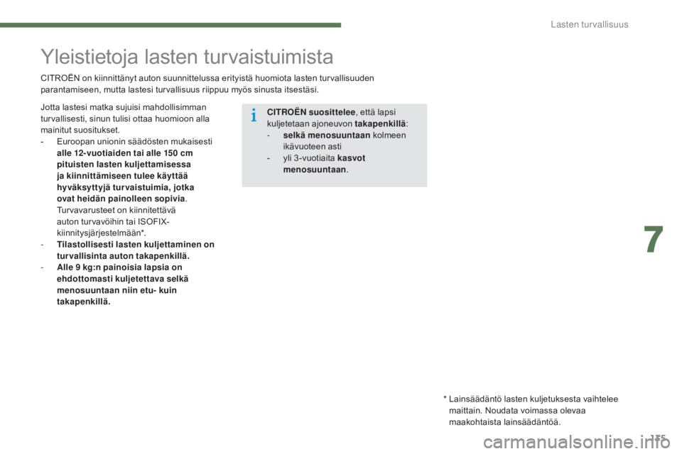 CITROEN C4 2015 Omistajan Käsikirjat (in Finnish) 135
C4-2_fi_Chap07_securite-enfants_ed01-2015
C4-2_fi_Chap07_securite-enfants_ed01-2015
Yleistietoja lasten turvaistuimista
CITROËN on kiinnittänyt auton suunnittelussa erityistä huomiota lasten tu CITROEN C4 2015 Omistajan Käsikirjat (in Finnish) 135
C4-2_fi_Chap07_securite-enfants_ed01-2015
C4-2_fi_Chap07_securite-enfants_ed01-2015
Yleistietoja lasten turvaistuimista
CITROËN on kiinnittänyt auton suunnittelussa erityistä huomiota lasten tu