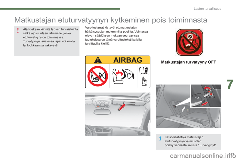 CITROEN C4 2015 Omistajan Käsikirjat (in Finnish) 137
C4-2_fi_Chap07_securite-enfants_ed01-2015
C4-2_fi_Chap07_securite-enfants_ed01-2015
Matkustajan turvatyyny OFF
Matkustajan etuturvatyynyn kytkeminen pois toiminnasta
Varoitustarrat löytyvät etum CITROEN C4 2015 Omistajan Käsikirjat (in Finnish) 137
C4-2_fi_Chap07_securite-enfants_ed01-2015
C4-2_fi_Chap07_securite-enfants_ed01-2015
Matkustajan turvatyyny OFF
Matkustajan etuturvatyynyn kytkeminen pois toiminnasta
Varoitustarrat löytyvät etum