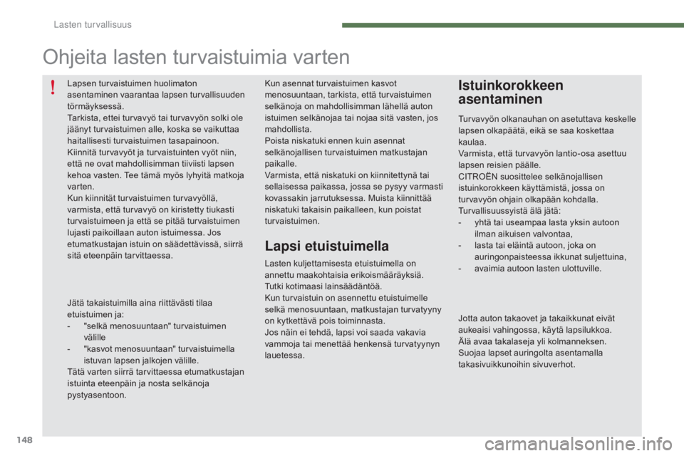CITROEN C4 2015 Omistajan Käsikirjat (in Finnish) 148
C4-2_fi_Chap07_securite-enfants_ed01-2015
C4-2_fi_Chap07_securite-enfants_ed01-2015
Kun asennat turvaistuimen kasvot
menosuuntaan, tarkista, että turvaistuimen
selkänoja on mahdollisimman läh CITROEN C4 2015 Omistajan Käsikirjat (in Finnish) 148
C4-2_fi_Chap07_securite-enfants_ed01-2015
C4-2_fi_Chap07_securite-enfants_ed01-2015
Kun asennat turvaistuimen kasvot
menosuuntaan, tarkista, että turvaistuimen
selkänoja on mahdollisimman läh