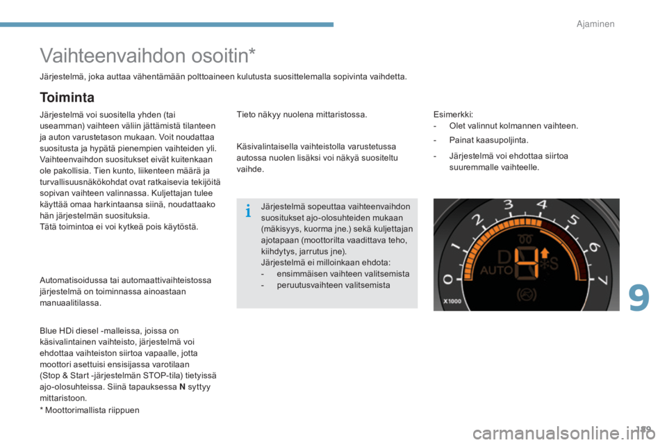 CITROEN C4 2015 Omistajan Käsikirjat (in Finnish) 189
C4-2_fi_Chap09_conduite_ed01-2015
C4-2_fi_Chap09_conduite_ed01-2015
Vaihteenvaihdon osoitin*
Järjestelmä voi suositella yhden (tai
useamman) vaihteen väliin jättämistä tilanteen
ja auton v CITROEN C4 2015 Omistajan Käsikirjat (in Finnish) 189
C4-2_fi_Chap09_conduite_ed01-2015
C4-2_fi_Chap09_conduite_ed01-2015
Vaihteenvaihdon osoitin*
Järjestelmä voi suositella yhden (tai
useamman) vaihteen väliin jättämistä tilanteen
ja auton v