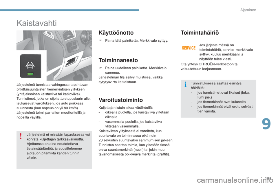 CITROEN C4 2015 Omistajan Käsikirjat (in Finnish) 195
C4-2_fi_Chap09_conduite_ed01-2015
C4-2_fi_Chap09_conduite_ed01-2015
Kaistavahti
Käyttöönotto
Toiminnanesto
VaroitustoimintoToimintahäiriö
Järjestelmä tunnistaa vahingossa tapahtuvan
pitkit CITROEN C4 2015 Omistajan Käsikirjat (in Finnish) 195
C4-2_fi_Chap09_conduite_ed01-2015
C4-2_fi_Chap09_conduite_ed01-2015
Kaistavahti
Käyttöönotto
Toiminnanesto
VaroitustoimintoToimintahäiriö
Järjestelmä tunnistaa vahingossa tapahtuvan
pitkit