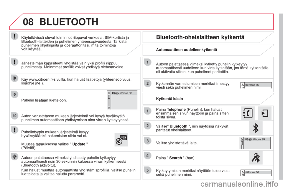 CITROEN C4 2015 Omistajan Käsikirjat (in Finnish) 08
347
C4-2_fi_Chap13b_SMEGplus_ed01-2015
C4-2_fi_Chap13b_SMEGplus_ed01-2015
Auton varustetason mukaan järjestelmä voi kysyä hyväksytkö
puhelimen automaattisen yhdistymisen aina virran kytkeytye CITROEN C4 2015 Omistajan Käsikirjat (in Finnish) 08
347
C4-2_fi_Chap13b_SMEGplus_ed01-2015
C4-2_fi_Chap13b_SMEGplus_ed01-2015
Auton varustetason mukaan järjestelmä voi kysyä hyväksytkö
puhelimen automaattisen yhdistymisen aina virran kytkeytye