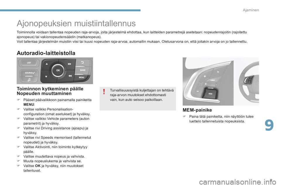 CITROEN C4 2015 Omistajan Käsikirjat (in Finnish) 9
Ajaminen9
C4-2-add_fi _Chap09_conduite_ed01-2015
Ajonopeuksien muistiintallennus
Turvallisuussyistä kuljettajan on tehtävä raja-arvon muutokset ehdottomasti vain, kun auto seisoo pa CITROEN C4 2015 Omistajan Käsikirjat (in Finnish) 9
Ajaminen9
C4-2-add_fi _Chap09_conduite_ed01-2015
Ajonopeuksien muistiintallennus
Turvallisuussyistä kuljettajan on tehtävä raja-arvon muutokset ehdottomasti vain, kun auto seisoo pa
