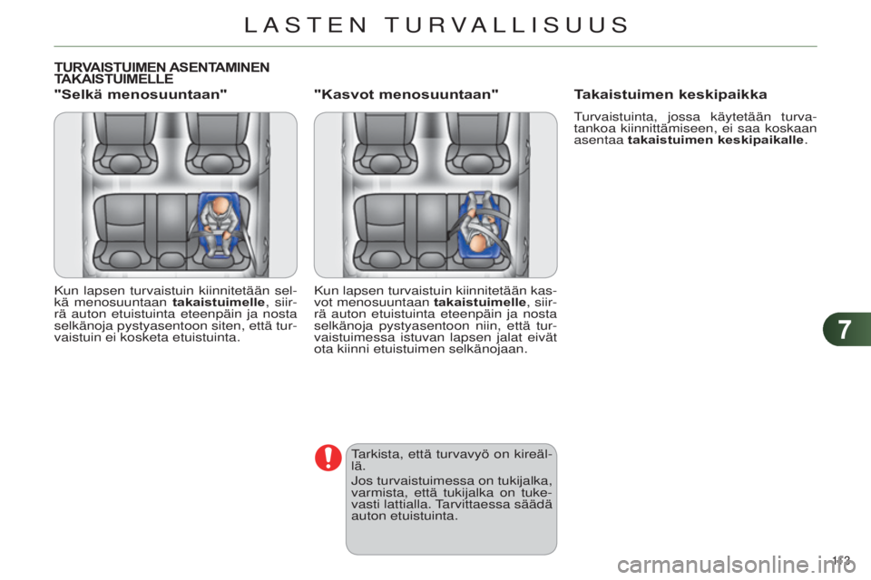 CITROEN C4 2014  Omistajan Käsikirjat (in Finnish) 77
113 
C4-2_fi_Chap07_securite-enfants_ed01-2014
TURVAISTUIMEN ASENTAMINEN T
AKAISTUIMELLE
"Selkä menosuuntaan"
Kun lapsen turvaistuin kiinnitetään sel-
kä menosuuntaan takaistuimelle, si