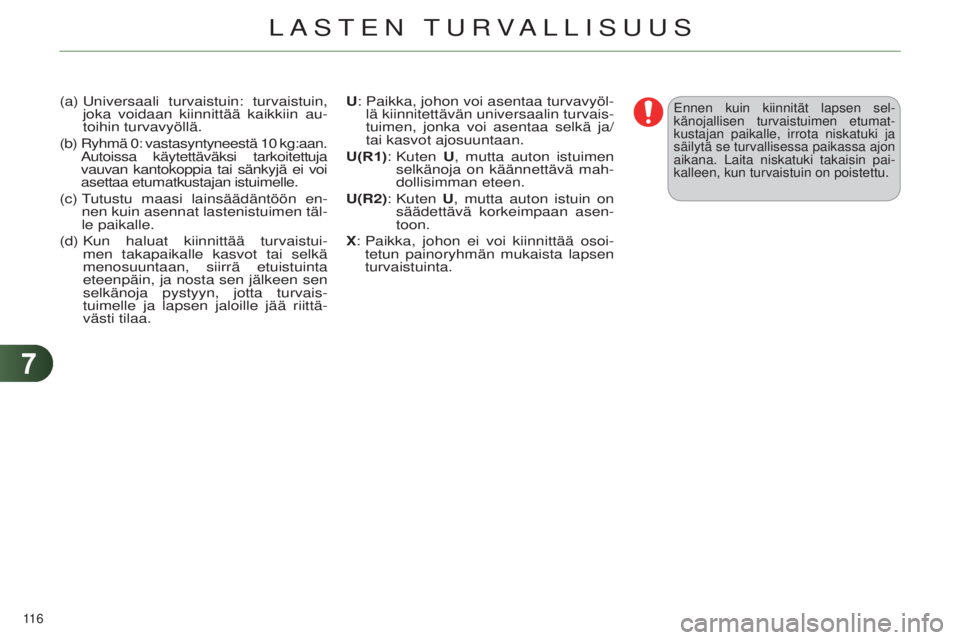 CITROEN C4 2014  Omistajan Käsikirjat (in Finnish) 77
116 
C4-2_fi_Chap07_securite-enfants_ed01-2014
(a)  Universaali turvaistuin: turvaistuin, 
joka voidaan kiinnittää kaikkiin au-
toihin turvavyöllä.
(b) 
 

r yhmä 0: vastasyntyneestä 10   kg: