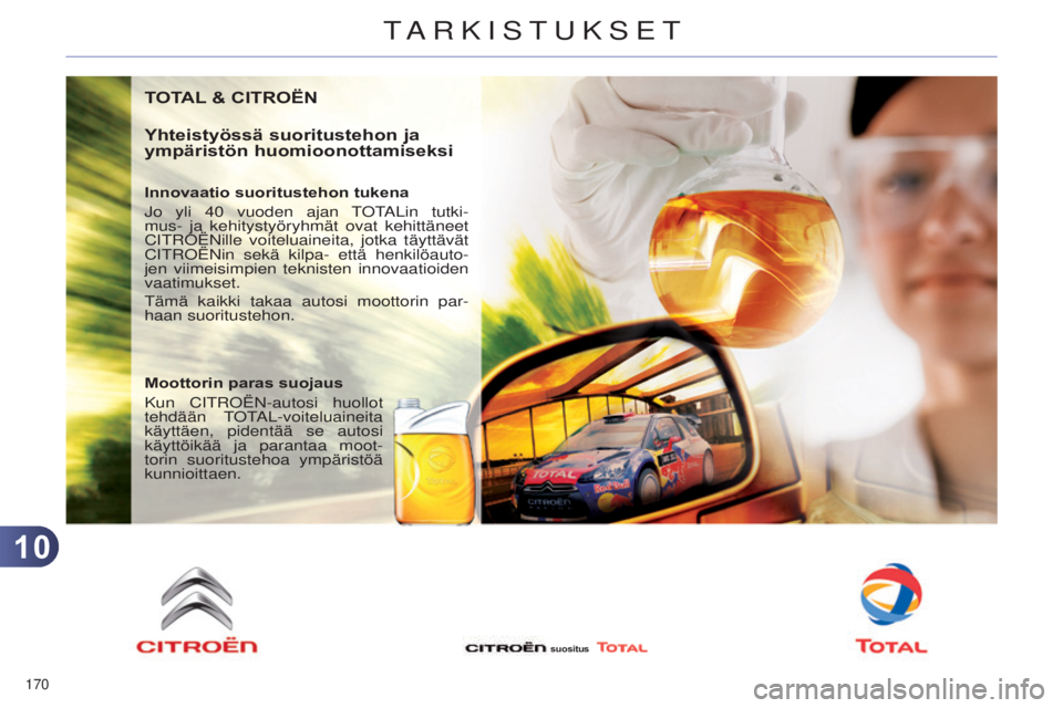 CITROEN C4 2014 Omistajan Käsikirjat (in Finnish) 1010
170
C4-2_fi_Chap10_verification_ed01-2014
TOTAL & CITROËN
Yhteistyössä suoritustehon ja
ympäristön huomioonottamiseksi
Innovaatio suoritustehon tukena
j
o yli 40 vuoden ajan
t
ota Lin CITROEN C4 2014 Omistajan Käsikirjat (in Finnish) 1010
170
C4-2_fi_Chap10_verification_ed01-2014
TOTAL & CITROËN
Yhteistyössä suoritustehon ja
ympäristön huomioonottamiseksi
Innovaatio suoritustehon tukena
j
o yli 40 vuoden ajan
t
ota Lin