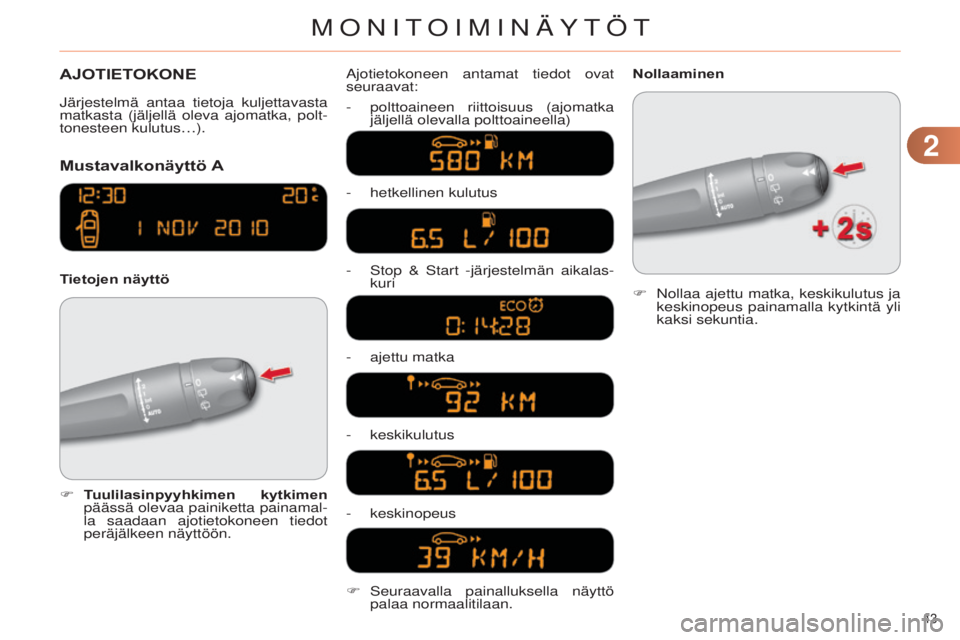 CITROEN C4 2014 Omistajan Käsikirjat (in Finnish) 22
43
C4-2_fi_Chap02_ecran-multifonction_ed01-2014
AJOTIETOKONE
Mustavalkonäyttö
A
Tietojen näyttö
a
jotietokoneen antamat tiedot ovat
seuraavat:
-
polttoaineen
riittoisuus (ajomatka
jäl CITROEN C4 2014 Omistajan Käsikirjat (in Finnish) 22
43
C4-2_fi_Chap02_ecran-multifonction_ed01-2014
AJOTIETOKONE
Mustavalkonäyttö
A
Tietojen näyttö
a
jotietokoneen antamat tiedot ovat
seuraavat:
-
polttoaineen
riittoisuus (ajomatka
jäl