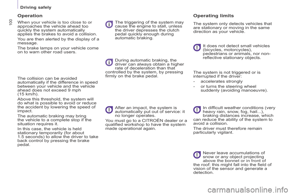 Citroen BERLINGO RHD 2017 2.G Owners Manual 100
Berlingo2VU_en_Chap05_Securite_ed02-2016
Operation
When your vehicle is too close to or 
approaches the vehicle ahead too 
quickly the system automatically 
applies the brakes to avoid a collision
