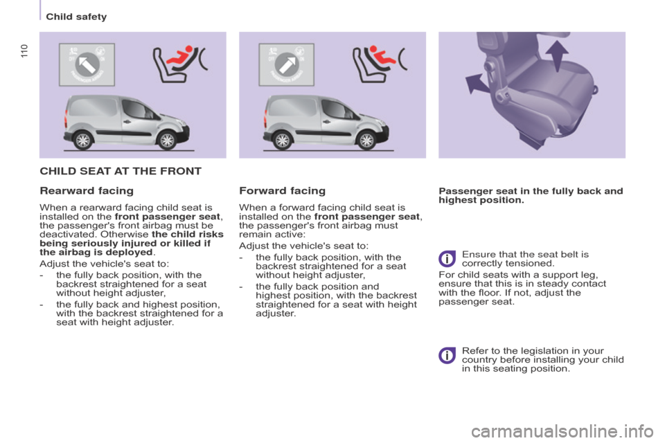 Citroen BERLINGO RHD 2017 2.G Owners Manual 11 0
Berlingo2VU_en_Chap05_Securite_ed02-2016Berlingo2VU_en_Chap05_Securite_ed02-2016
CHILD SEAT AT   THE   FRONT
Passenger seat in the fully back and 
highest position.Rearward facing
When a rearward