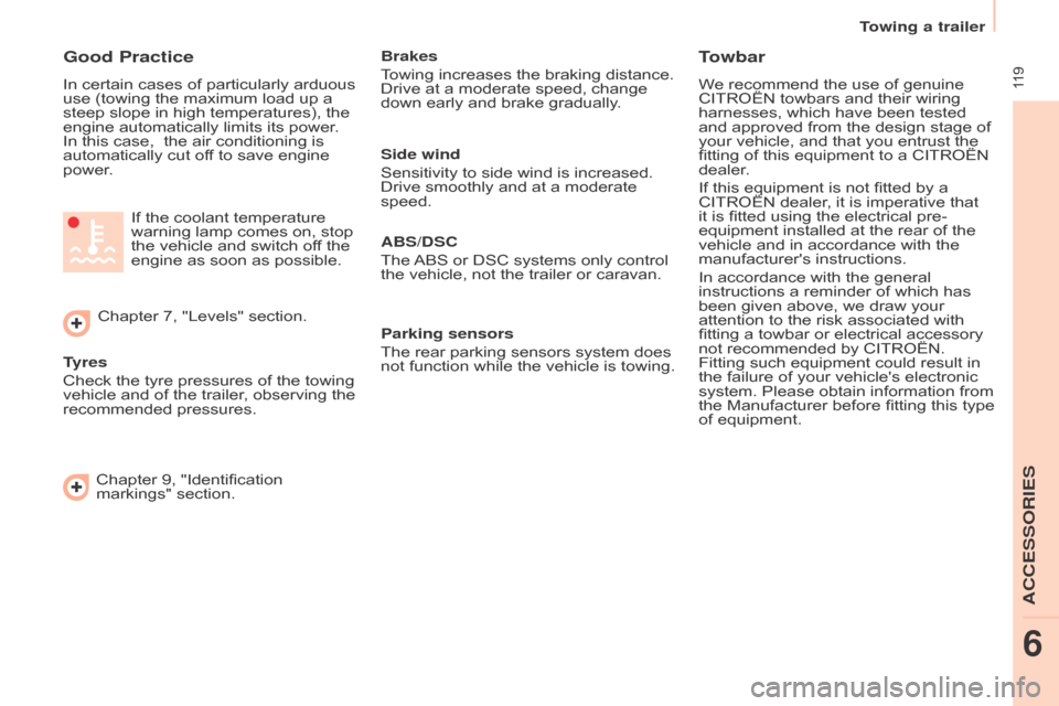 Citroen BERLINGO RHD 2017 2.G Owners Manual  119
Berlingo2VU_en_Chap06_Accessoire_ed02-2016
Good Practice
In certain cases of particularly arduous 
use (towing the maximum load up a 
steep slope in high temperatures), the 
engine automatically 