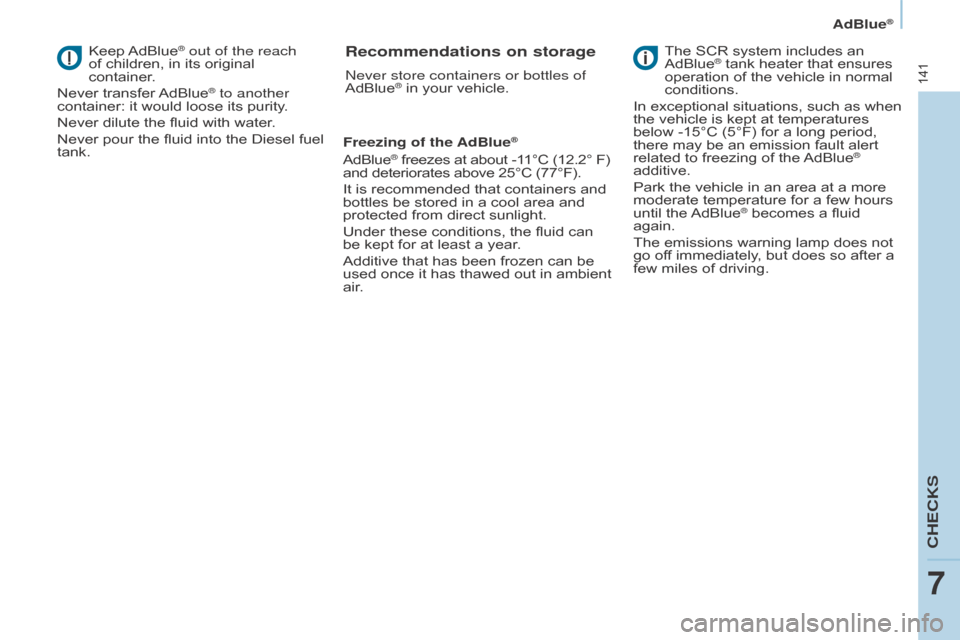 Citroen BERLINGO RHD 2017 2.G Owners Manual 141
Berlingo2VU_en_Chap07_Verification_ed02-2016Berlingo2VU_en_Chap07_Verification_ed02-2016
Keep AdBlue® out of the reach
of children, in its original
container.
Never transfer AdBlue
® to anot Citroen BERLINGO RHD 2017 2.G Owners Manual 141
Berlingo2VU_en_Chap07_Verification_ed02-2016Berlingo2VU_en_Chap07_Verification_ed02-2016
Keep AdBlue® out of the reach
of children, in its original
container.
Never transfer AdBlue
® to anot
