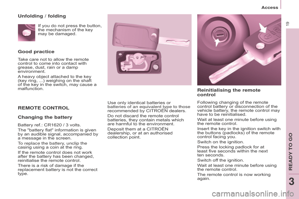 Citroen BERLINGO RHD 2017 2.G Owners Guide 19
Berlingo2VU_en_Chap03_Pret-a-partir_ed02-2016
Good practice
Take care not to allow the remote
control to come into contact with
grease, dust, rain or a damp
environment.
A heavy object attached Citroen BERLINGO RHD 2017 2.G Owners Guide 19
Berlingo2VU_en_Chap03_Pret-a-partir_ed02-2016
Good practice
Take care not to allow the remote
control to come into contact with
grease, dust, rain or a damp
environment.
A heavy object attached