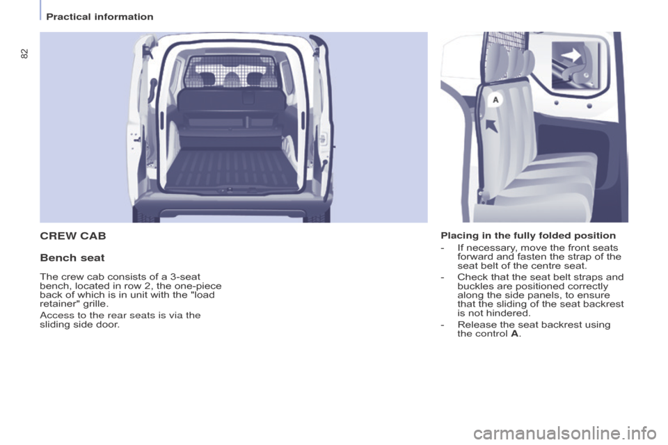 Citroen BERLINGO RHD 2017 2.G Owners Manual 82
Berlingo2VU_en_Chap04_Ergonomie_ed02-2016Berlingo2VU_en_Chap04_Ergonomie_ed02-2016
CREW CAB
Bench seat
Placing in the fully folded position
- 
If necessary
 , move the front seats 
forward and fast