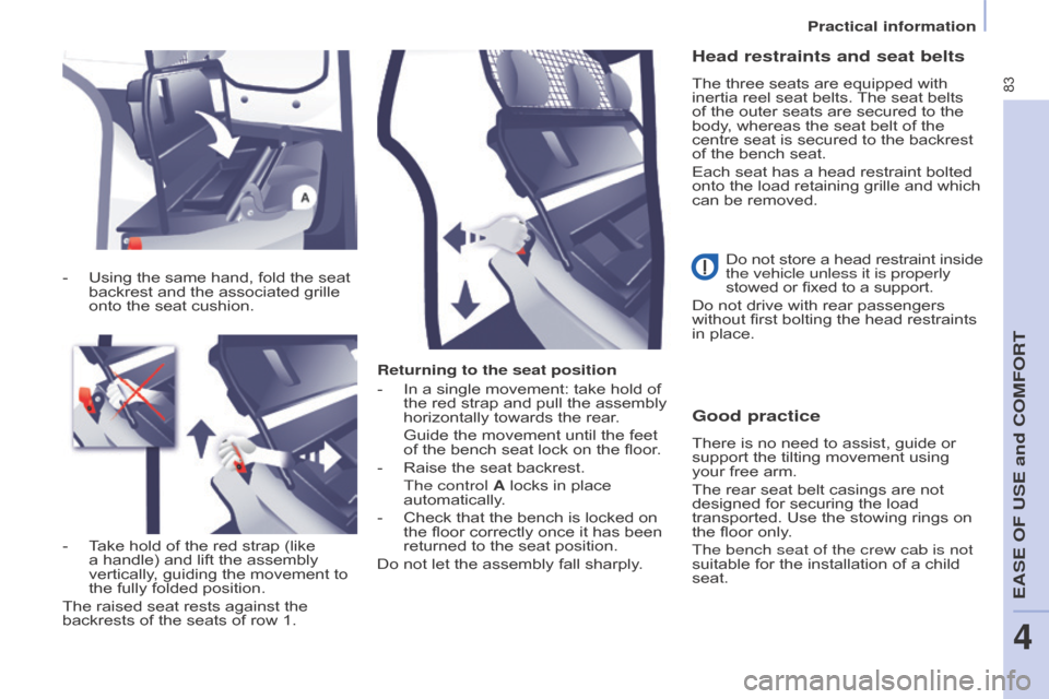 Citroen BERLINGO RHD 2017 2.G Owners Manual 83
Berlingo2VU_en_Chap04_Ergonomie_ed02-2016Berlingo2VU_en_Chap04_Ergonomie_ed02-2016
Returning to the seat position
- 
In a single movement: take hold of 
the red strap and pull the assembly 
horizon