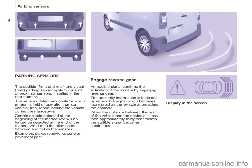 Citroen BERLINGO RHD 2017 2.G Owners Manual 92
Berlingo2VU_en_Chap05_Securite_ed02-2016
92
Berlingo2VU_en_Chap05_Securite_ed02-2016
The audible (front and rear) and visual 
(rear) parking sensor system consists 
of proximity sensors, installed 