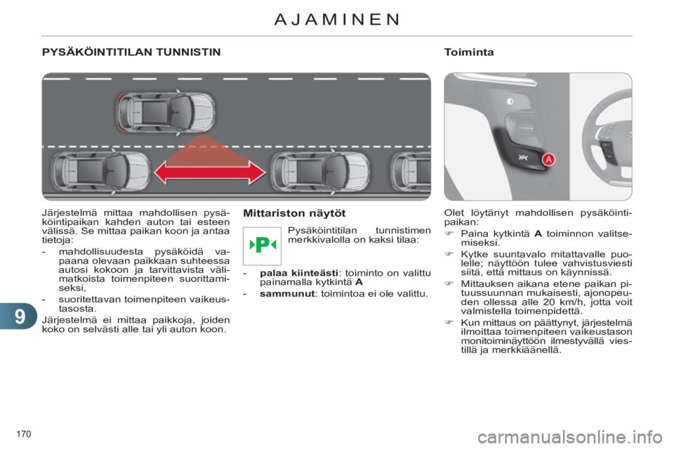 CITROEN C4 2011 Omistajan Käsikirjat (in Finnish) 9
AJAMINEN
170
PYSÄKÖINTITILAN TUNNISTIN
Järjestelmä mittaa mahdollisen pysä-
köintipaikan kahden auton tai esteen
välissä. Se mittaa paikan koon ja antaa
tietoja:
- mahdollisu CITROEN C4 2011 Omistajan Käsikirjat (in Finnish) 9
AJAMINEN
170
PYSÄKÖINTITILAN TUNNISTIN
Järjestelmä mittaa mahdollisen pysä-
köintipaikan kahden auton tai esteen
välissä. Se mittaa paikan koon ja antaa
tietoja:
- mahdollisu