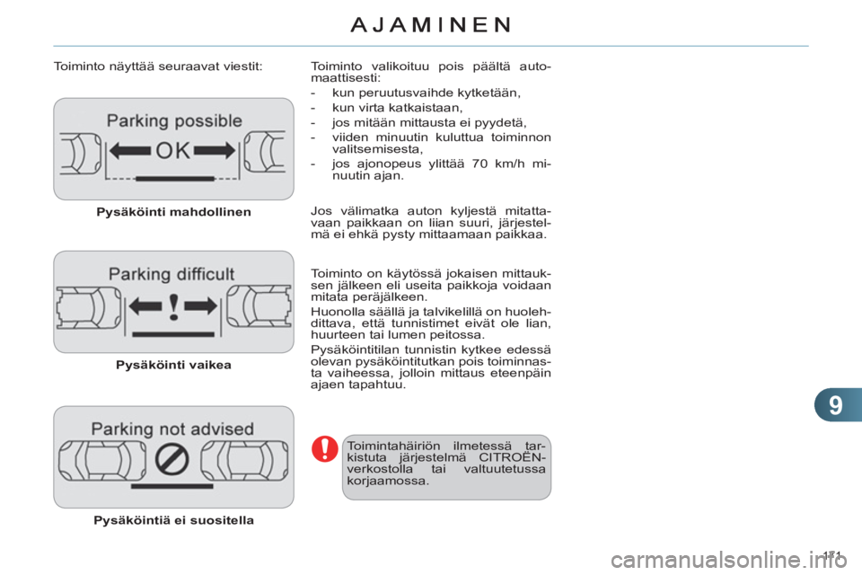 CITROEN C4 2011 Omistajan Käsikirjat (in Finnish) 9
171
Toiminto näyttää seuraavat viestit:
Pysäköinti mahdollinen
Pysäköinti vaikea
Pysäköintiä ei suositella
Toiminto valikoituu pois päältä auto-
maattisest CITROEN C4 2011 Omistajan Käsikirjat (in Finnish) 9
171
Toiminto näyttää seuraavat viestit:
Pysäköinti mahdollinen
Pysäköinti vaikea
Pysäköintiä ei suositella
Toiminto valikoituu pois päältä auto-
maattisest