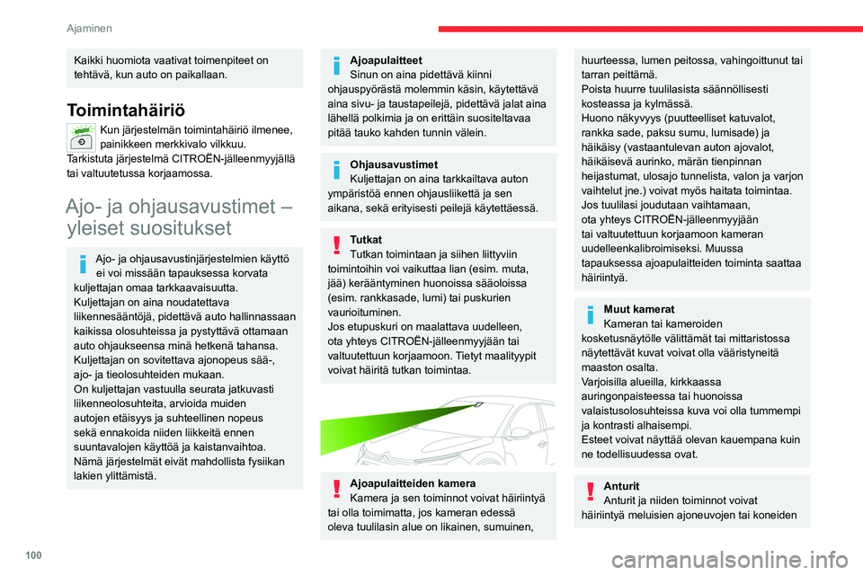 CITROEN C4 2021  Omistajan Käsikirjat (in Finnish) 100
Ajaminen
Kaikki huomiota vaativat toimenpiteet on 
tehtävä, kun auto on paikallaan.
Toimintahäiriö
Kun järjestelmän toimintahäiriö ilmenee, 
painikkeen merkkivalo vilkkuu.
Tarkistuta järj