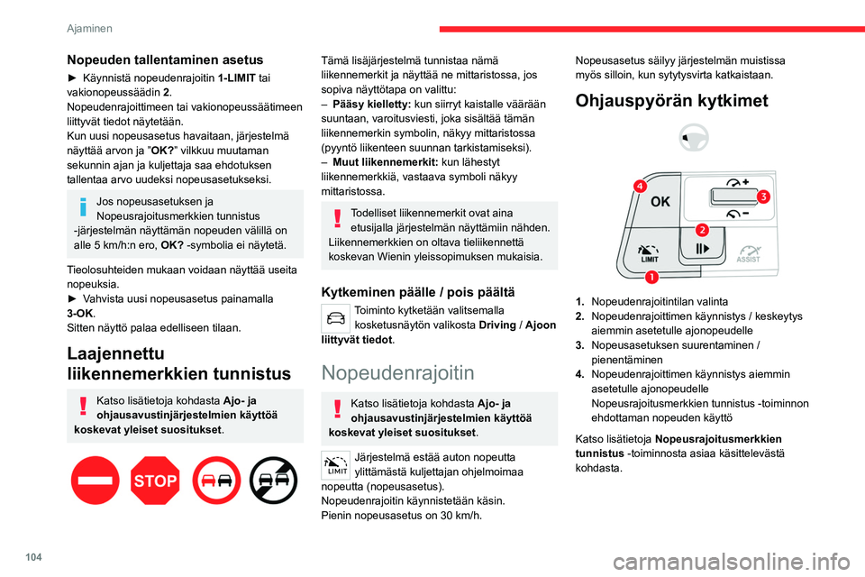 CITROEN C4 2021  Omistajan Käsikirjat (in Finnish) 104
Ajaminen
Nopeuden tallentaminen asetus
►  Käynnistä nopeudenrajoitin 1-LIMIT tai 
vakionopeussäädin  2.
Nopeudenrajoittimeen tai vakionopeussäätimeen 
liittyvät tiedot näytetään.