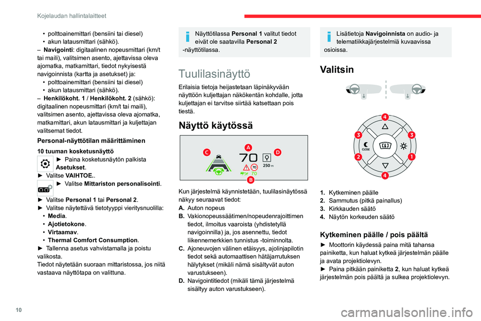 CITROEN C4 2021 Omistajan Käsikirjat (in Finnish) 10
Kojelaudan hallintalaitteet
Järjestelmän tila tallentuu sammutettaessa
moottori ja palautuu käynnistettäessä se
uudelleen.
Korkeuden säätö
► Moottorin käydessä säädä näyt CITROEN C4 2021 Omistajan Käsikirjat (in Finnish) 10
Kojelaudan hallintalaitteet
Järjestelmän tila tallentuu sammutettaessa
moottori ja palautuu käynnistettäessä se
uudelleen.
Korkeuden säätö
► Moottorin käydessä säädä näyt