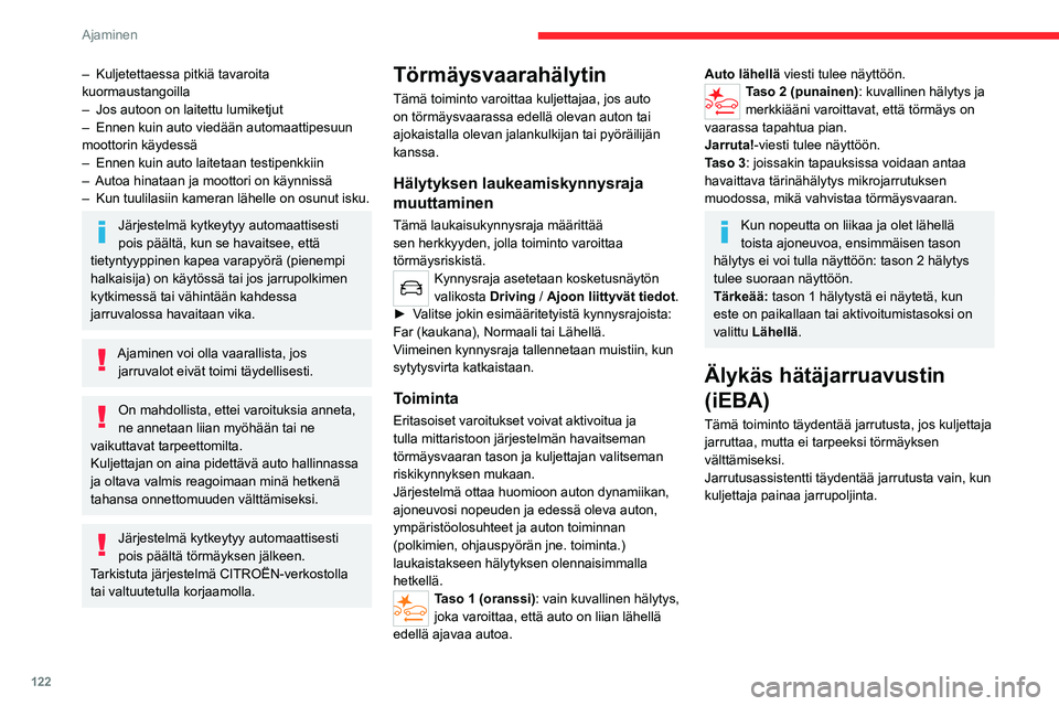 CITROEN C4 2021 Omistajan Käsikirjat (in Finnish) 122
Ajaminen
– Kuljetettaessa pitkiä tavaroita
kuormaustangoilla
–
Jos autoon on laitettu lumiketjut
–
Ennen kuin auto viedään automaattipesuun
moottorin käydessä
–
Ennen kuin a CITROEN C4 2021 Omistajan Käsikirjat (in Finnish) 122
Ajaminen
– Kuljetettaessa pitkiä tavaroita
kuormaustangoilla
–
Jos autoon on laitettu lumiketjut
–
Ennen kuin auto viedään automaattipesuun
moottorin käydessä
–
Ennen kuin a