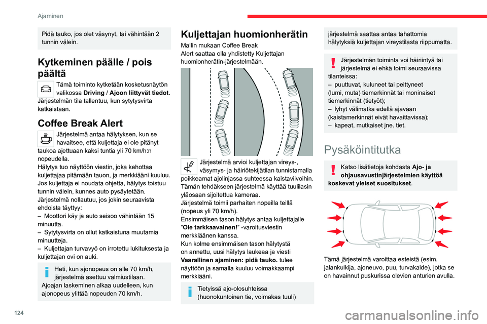 CITROEN C4 2021 Omistajan Käsikirjat (in Finnish) 124
Ajaminen
Pidä tauko, jos olet väsynyt, tai vähintään 2
tunnin välein.
Kytkeminen päälle / pois
päältä
Tämä toiminto kytketään kosketusnäytön valikossa Driving
/ Ajoon liittyv CITROEN C4 2021 Omistajan Käsikirjat (in Finnish) 124
Ajaminen
Pidä tauko, jos olet väsynyt, tai vähintään 2
tunnin välein.
Kytkeminen päälle / pois
päältä
Tämä toiminto kytketään kosketusnäytön valikossa Driving
/ Ajoon liittyv