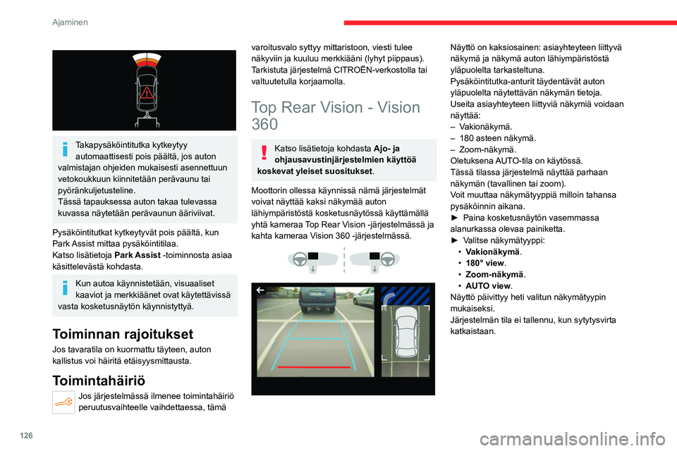 CITROEN C4 2021 Omistajan Käsikirjat (in Finnish) 126
Ajaminen
Takapysäköintitutka kytkeytyy automaattisesti pois päältä, jos auton
valmistajan ohjeiden mukaisesti asennettuun
vetokoukkuun kiinnitetään perävaunu tai
pyöränkuljetustel CITROEN C4 2021 Omistajan Käsikirjat (in Finnish) 126
Ajaminen
Takapysäköintitutka kytkeytyy automaattisesti pois päältä, jos auton
valmistajan ohjeiden mukaisesti asennettuun
vetokoukkuun kiinnitetään perävaunu tai
pyöränkuljetustel