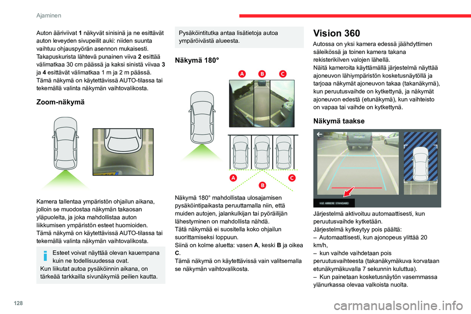 CITROEN C4 2021 Omistajan Käsikirjat (in Finnish) 128
Ajaminen
Auton ääriviivat 1 näkyvät sinisinä ja ne esittävät
auton leveyden sivupeilit auki: niiden suunta
vaihtuu ohjauspyörän asennon mukaisesti.
Takapuskurista lähtevä punainen vii CITROEN C4 2021 Omistajan Käsikirjat (in Finnish) 128
Ajaminen
Auton ääriviivat 1 näkyvät sinisinä ja ne esittävät
auton leveyden sivupeilit auki: niiden suunta
vaihtuu ohjauspyörän asennon mukaisesti.
Takapuskurista lähtevä punainen vii
