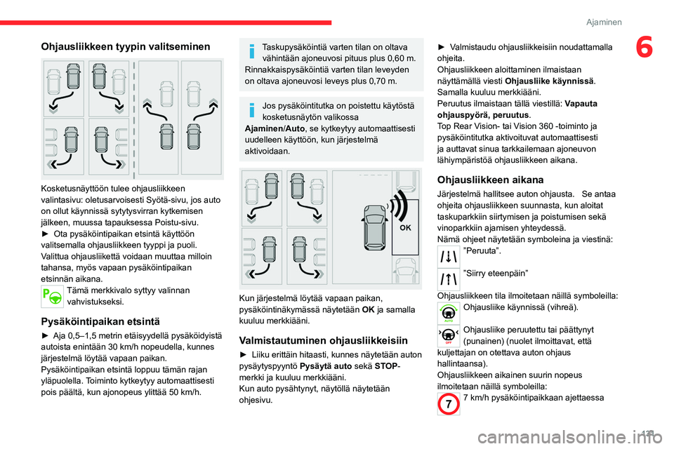 CITROEN C4 2021 Omistajan Käsikirjat (in Finnish) 131
Ajaminen
6Ohjausliikkeen tyypin valitseminen
Kosketusnäyttöön tulee ohjausliikkeen
valintasivu: oletusarvoisesti Syötä-sivu, jos auto
on ollut käynnissä sytytysvirran kytkemisen
jälk CITROEN C4 2021 Omistajan Käsikirjat (in Finnish) 131
Ajaminen
6Ohjausliikkeen tyypin valitseminen
Kosketusnäyttöön tulee ohjausliikkeen
valintasivu: oletusarvoisesti Syötä-sivu, jos auto
on ollut käynnissä sytytysvirran kytkemisen
jälk