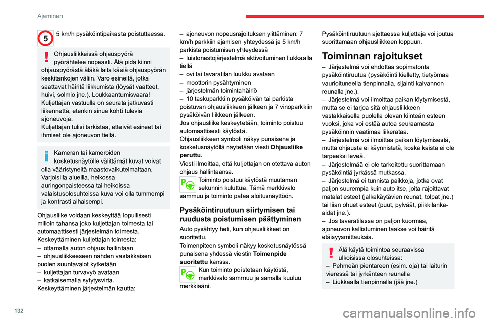 CITROEN C4 2021 Omistajan Käsikirjat (in Finnish) 132
Ajaminen
55 km/h pysäköintipaikasta poistuttaessa.
Ohjausliikkeissä ohjauspyörä
pyörähtelee nopeasti. Älä pidä kiinni
ohjauspyörästä äläkä laita käsiä ohjauspyörän
keskitan CITROEN C4 2021 Omistajan Käsikirjat (in Finnish) 132
Ajaminen
55 km/h pysäköintipaikasta poistuttaessa.
Ohjausliikkeissä ohjauspyörä
pyörähtelee nopeasti. Älä pidä kiinni
ohjauspyörästä äläkä laita käsiä ohjauspyörän
keskitan