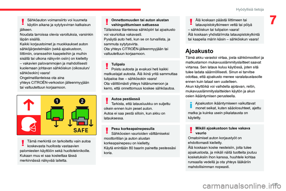 CITROEN C4 2021 Omistajan Käsikirjat (in Finnish) 137
Hyödyllisiä tietoja
7Sähköauton voimansiirto voi kuumeta
käytön aikana ja sytytysvirran katkaisun
jälkeen.
Noudata tarroissa olevia varoituksia, varsinkin
läpän sisällä.
Kaikki korja CITROEN C4 2021 Omistajan Käsikirjat (in Finnish) 137
Hyödyllisiä tietoja
7Sähköauton voimansiirto voi kuumeta
käytön aikana ja sytytysvirran katkaisun
jälkeen.
Noudata tarroissa olevia varoituksia, varsinkin
läpän sisällä.
Kaikki korja