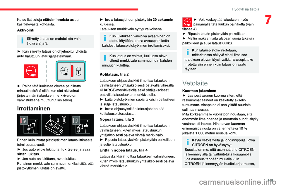 CITROEN C4 2021  Omistajan Käsikirjat (in Finnish) 145
Hyödyllisiä tietoja
7Katso lisätietoja etätoiminnoista asiaa 
käsittelevästä kohdasta.
Aktivointi
Siirretty lataus on mahdollista vain 
tiloissa 2 ja 3.
►  Kun
  siirretty   lataus 