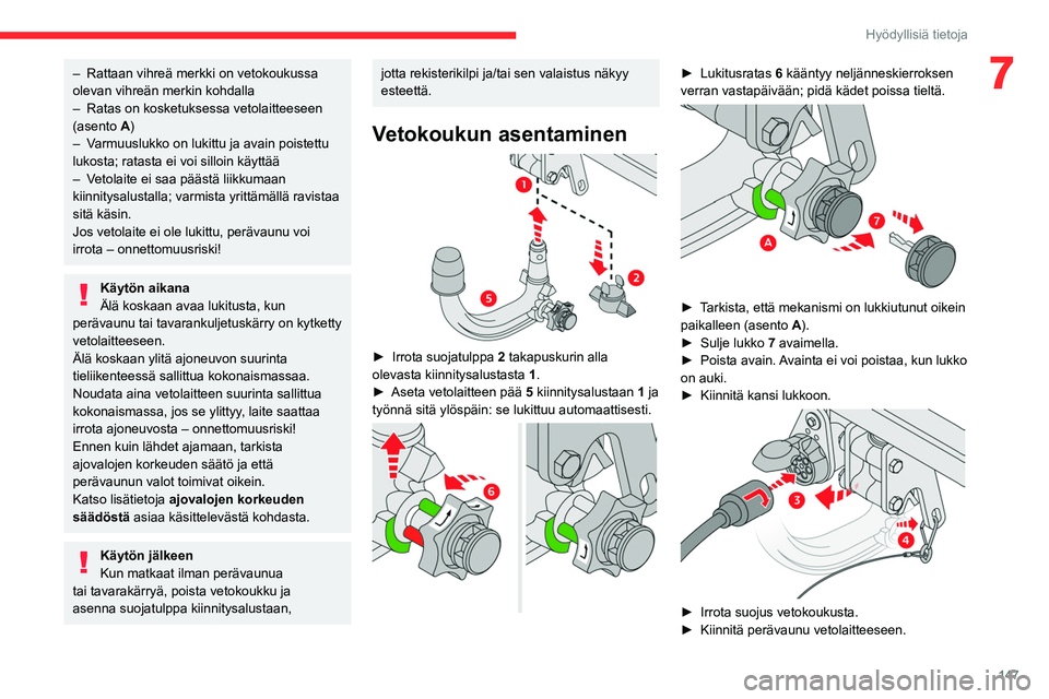 CITROEN C4 2021  Omistajan Käsikirjat (in Finnish) 147
Hyödyllisiä tietoja
7– Rattaan vihreä merkki on vetokoukussa 
olevan vihreän merkin kohdalla
–
 
Ratas on kosketuksessa vetolaitteeseen 
(asento 

A)
–
 
V
 armuuslukko on lukittu ja ava