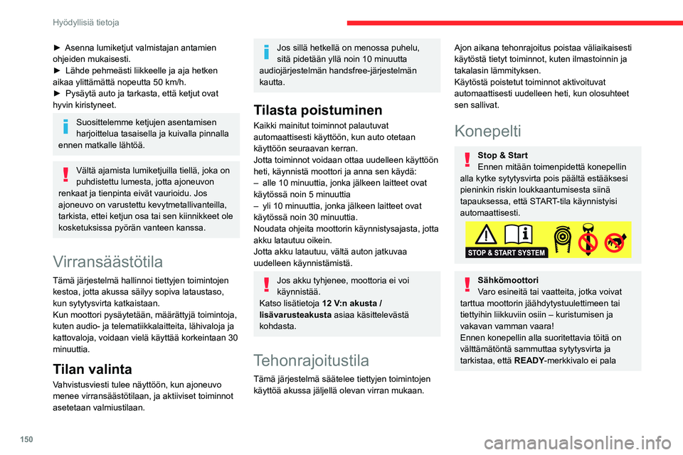 CITROEN C4 2021 Omistajan Käsikirjat (in Finnish) 150
Hyödyllisiä tietoja
► Asenna lumiketjut valmistajan antamien ohjeiden mukaisesti.
► Lähde pehmeästi liikkeelle ja aja hetken
aikaa ylittämättä nopeu CITROEN C4 2021 Omistajan Käsikirjat (in Finnish) 150
Hyödyllisiä tietoja
► Asenna lumiketjut valmistajan antamien ohjeiden mukaisesti.
► Lähde pehmeästi liikkeelle ja aja hetken
aikaa ylittämättä nopeu