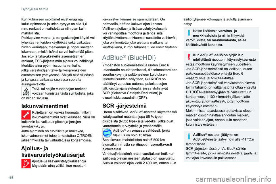 CITROEN C4 2021 Omistajan Käsikirjat (in Finnish) 156
Hyödyllisiä tietoja
Kun kulumisen osoittimet eivät enää näy
kulutuspinnassa ja urien syvyys on alle 1,6
mm, renkaat on vaihdettava niin pian kuin
mahdollista.
Poikkeavien vanne- ja rengas CITROEN C4 2021 Omistajan Käsikirjat (in Finnish) 156
Hyödyllisiä tietoja
Kun kulumisen osoittimet eivät enää näy
kulutuspinnassa ja urien syvyys on alle 1,6
mm, renkaat on vaihdettava niin pian kuin
mahdollista.
Poikkeavien vanne- ja rengas