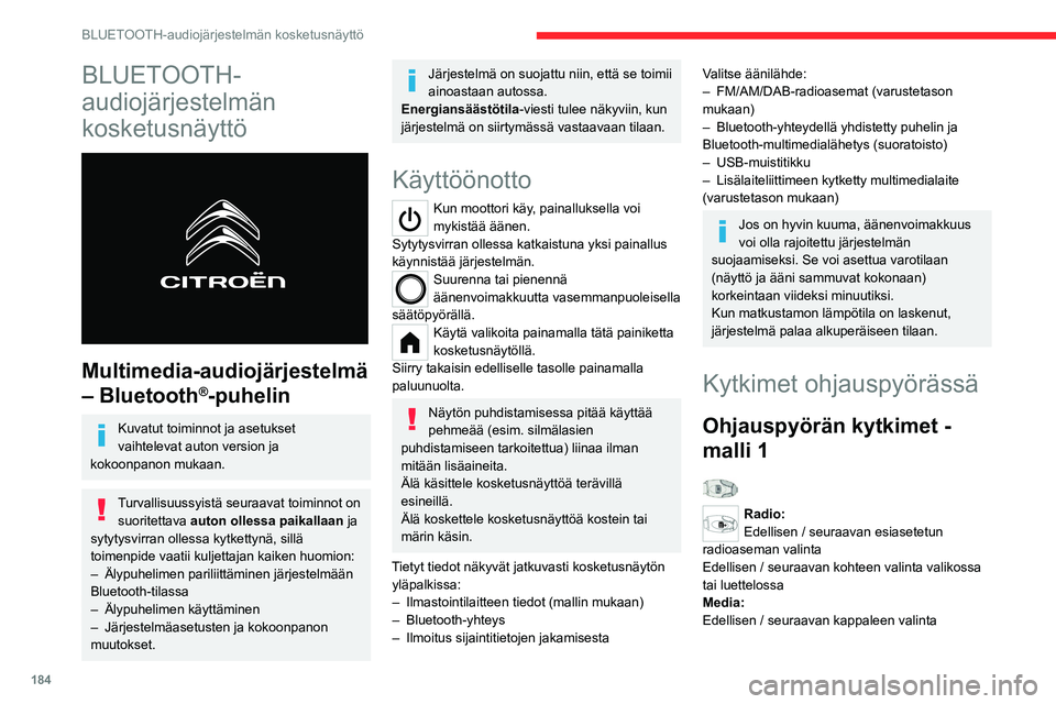 CITROEN C4 2021 Omistajan Käsikirjat (in Finnish) 184
BLUETOOTH-audiojärjestelmän kosketusnäyttö
BLUETOOTH-
audiojärjestelmän
kosketusnäyttö
Multimedia-audiojärjestelmä
– Bluetooth
®-puhelin
Kuvatut toiminnot ja asetukset
vaihtele CITROEN C4 2021 Omistajan Käsikirjat (in Finnish) 184
BLUETOOTH-audiojärjestelmän kosketusnäyttö
BLUETOOTH-
audiojärjestelmän
kosketusnäyttö
Multimedia-audiojärjestelmä
– Bluetooth
®-puhelin
Kuvatut toiminnot ja asetukset
vaihtele