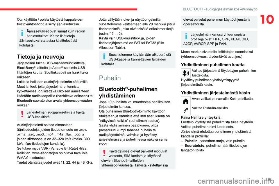 CITROEN C4 2021 Omistajan Käsikirjat (in Finnish) 189
BLUETOOTH-audiojärjestelmän kosketusnäyttö
10Ota käyttöön / poista käytöstä kappaleiden
toistovaihtoehdot ja siirry ääniasetuksiin.
Ääniasetukset ovat samat kuin radion
ääniasetu CITROEN C4 2021 Omistajan Käsikirjat (in Finnish) 189
BLUETOOTH-audiojärjestelmän kosketusnäyttö
10Ota käyttöön / poista käytöstä kappaleiden
toistovaihtoehdot ja siirry ääniasetuksiin.
Ääniasetukset ovat samat kuin radion
ääniasetu