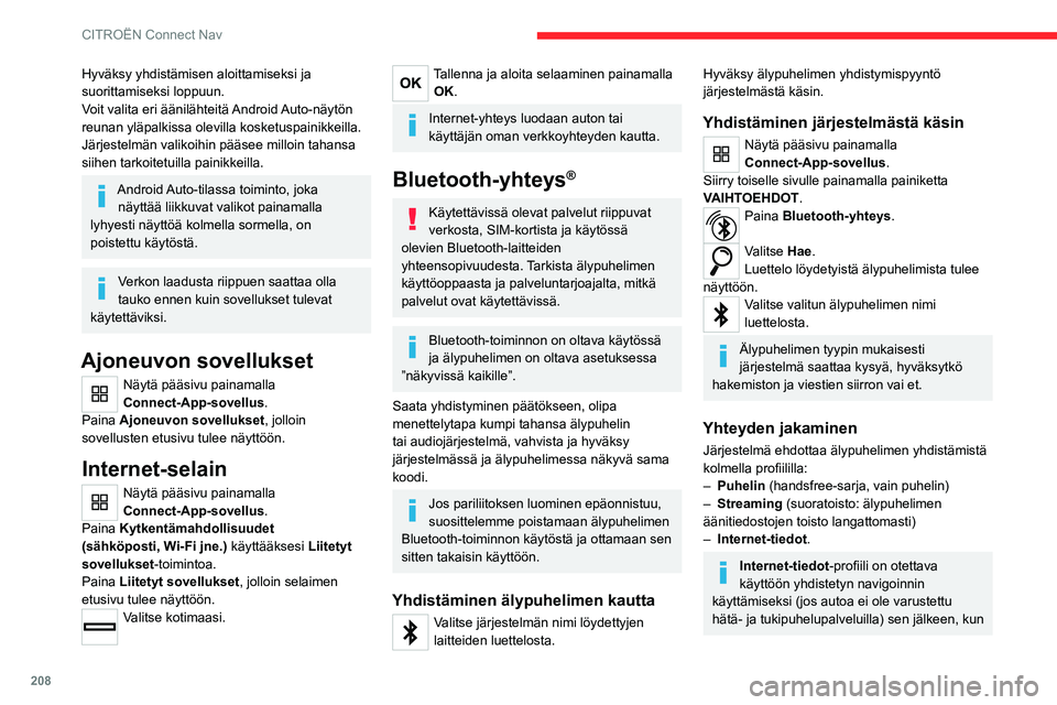 CITROEN C4 2021 Omistajan Käsikirjat (in Finnish) 208
CITROËN Connect Nav
Hyväksy yhdistämisen aloittamiseksi ja
suorittamiseksi loppuun.
Voit valita eri äänilähteitä Android Auto-näytön
reunan yläpalkissa olevilla kosketuspainikkeilla.
J CITROEN C4 2021 Omistajan Käsikirjat (in Finnish) 208
CITROËN Connect Nav
Hyväksy yhdistämisen aloittamiseksi ja
suorittamiseksi loppuun.
Voit valita eri äänilähteitä Android Auto-näytön
reunan yläpalkissa olevilla kosketuspainikkeilla.
J