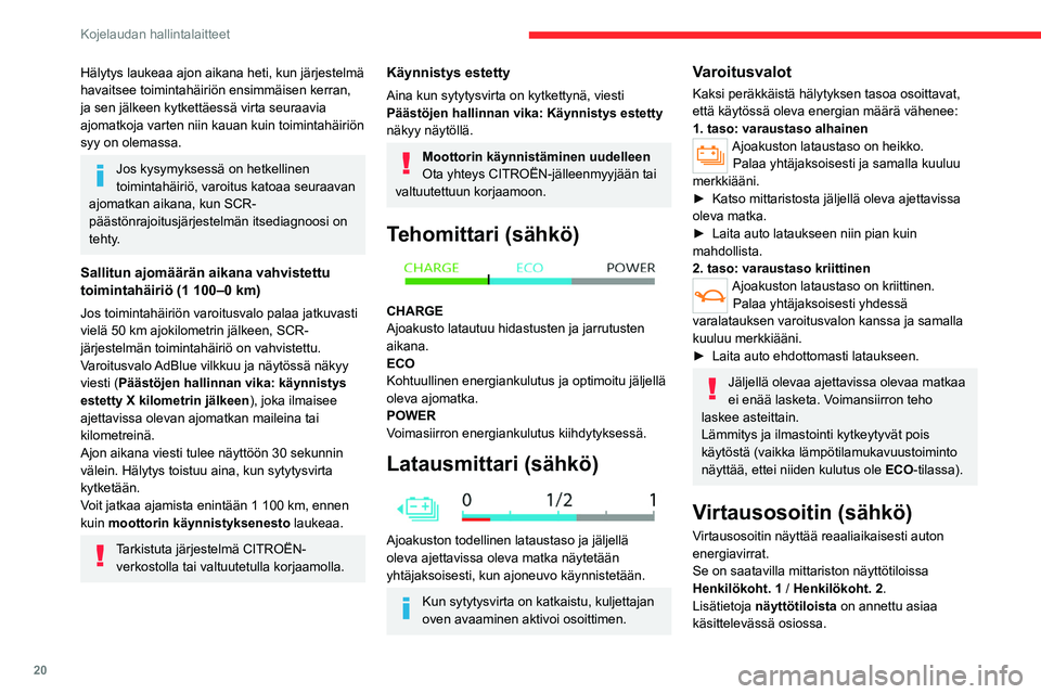 CITROEN C4 2021 Omistajan Käsikirjat (in Finnish) 20
Kojelaudan hallintalaitteet
Osoitin vaihtaa väriä sen mukaan, kuinka
ajoakuston energiaa käytetään:
Sininen: energiankulutus
Vihreä: energian palauttaminen
Osoitin ei näytä akun todellis CITROEN C4 2021 Omistajan Käsikirjat (in Finnish) 20
Kojelaudan hallintalaitteet
Osoitin vaihtaa väriä sen mukaan, kuinka
ajoakuston energiaa käytetään:
Sininen: energiankulutus
Vihreä: energian palauttaminen
Osoitin ei näytä akun todellis