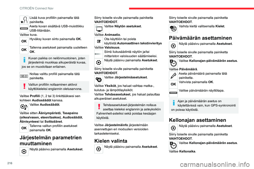 CITROEN C4 2021 Omistajan Käsikirjat (in Finnish) 216
CITROËN Connect Nav
Lisää kuva profiiliin painamalla tätä painiketta.
Aseta kuvan sisältävä USB-muistitikku
USB-liitäntään.
Valitse kuva.
Hyväksy kuvan siirto painamalla CITROEN C4 2021 Omistajan Käsikirjat (in Finnish) 216
CITROËN Connect Nav
Lisää kuva profiiliin painamalla tätä painiketta.
Aseta kuvan sisältävä USB-muistitikku
USB-liitäntään.
Valitse kuva.
Hyväksy kuvan siirto painamalla