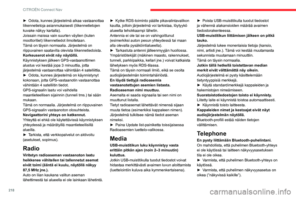 CITROEN C4 2021 Omistajan Käsikirjat (in Finnish) 218
CITROËN Connect Nav
► Odota, kunnes järjestelmä alkaa vastaanottaa liikennetietoja asianmukaisesti (liikennetietojen
kuvake näkyy kartalla).
Joissain maissa vain suurten vä CITROEN C4 2021 Omistajan Käsikirjat (in Finnish) 218
CITROËN Connect Nav
► Odota, kunnes järjestelmä alkaa vastaanottaa liikennetietoja asianmukaisesti (liikennetietojen
kuvake näkyy kartalla).
Joissain maissa vain suurten vä