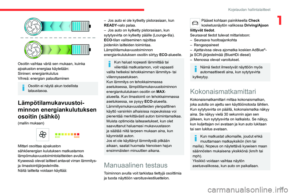 CITROEN C4 2021 Omistajan Käsikirjat (in Finnish) 21
Kojelaudan hallintalaitteet
1
Osoitin vaihtaa väriä sen mukaan, kuinka
ajoakuston energiaa käytetään:
Sininen: energiankulutus
Vihreä: energian palauttaminen
Osoitin ei näytä akun todell CITROEN C4 2021 Omistajan Käsikirjat (in Finnish) 21
Kojelaudan hallintalaitteet
1
Osoitin vaihtaa väriä sen mukaan, kuinka
ajoakuston energiaa käytetään:
Sininen: energiankulutus
Vihreä: energian palauttaminen
Osoitin ei näytä akun todell