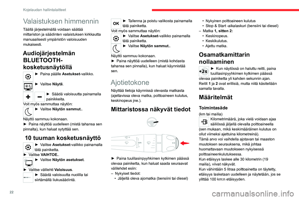 CITROEN C4 2021 Omistajan Käsikirjat (in Finnish) 22
Kojelaudan hallintalaitteet
Ajettaessa pysyvästi näkyvät viivat numeroiden
sijasta ovat merkki toimintahäiriöstä.
Ota yhteys CITROËN-verkostoon tai
valtuutettuun korjaamoon.
Hetkellinen ku CITROEN C4 2021 Omistajan Käsikirjat (in Finnish) 22
Kojelaudan hallintalaitteet
Ajettaessa pysyvästi näkyvät viivat numeroiden
sijasta ovat merkki toimintahäiriöstä.
Ota yhteys CITROËN-verkostoon tai
valtuutettuun korjaamoon.
Hetkellinen ku