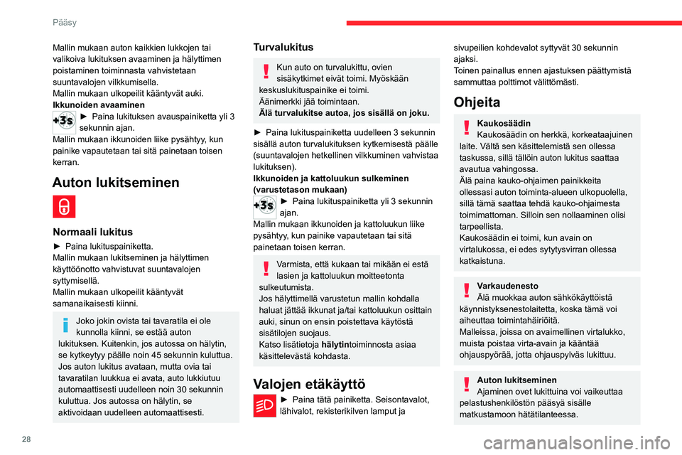CITROEN C4 2021 Omistajan Käsikirjat (in Finnish) 28
Pääsy
Turvallisuuden vuoksi, vaikka poistuisit
autosta vain lyhyeksikin ajaksi, ota avain aina
pois virtalukosta tai ota elektroninen avain
mukaasi.
Käytetyn auton ostaminen
Vie auto CITROËN CITROEN C4 2021 Omistajan Käsikirjat (in Finnish) 28
Pääsy
Turvallisuuden vuoksi, vaikka poistuisit
autosta vain lyhyeksikin ajaksi, ota avain aina
pois virtalukosta tai ota elektroninen avain
mukaasi.
Käytetyn auton ostaminen
Vie auto CITROËN
