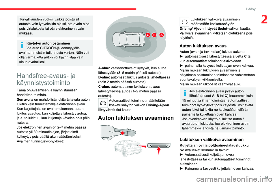 CITROEN C4 2021 Omistajan Käsikirjat (in Finnish) 29
Pääsy
2Turvallisuuden vuoksi, vaikka poistuisit
autosta vain lyhyeksikin ajaksi, ota avain aina
pois virtalukosta tai ota elektroninen avain
mukaasi.
Käytetyn auton ostaminen
Vie auto CITROË CITROEN C4 2021 Omistajan Käsikirjat (in Finnish) 29
Pääsy
2Turvallisuuden vuoksi, vaikka poistuisit
autosta vain lyhyeksikin ajaksi, ota avain aina
pois virtalukosta tai ota elektroninen avain
mukaasi.
Käytetyn auton ostaminen
Vie auto CITROË
