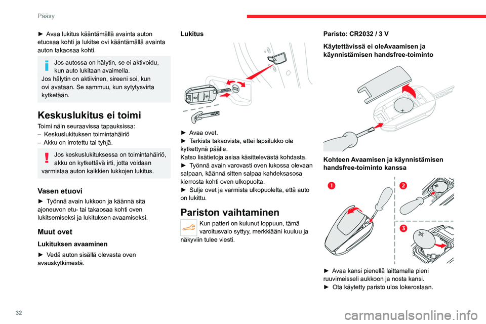 CITROEN C4 2021 Omistajan Käsikirjat (in Finnish) 32
Pääsy
►  Aseta uusi paristo paikalleen, huomioi 
navat. Aloita asettamalla se nurkassa oleviin
koskettimiin ja kiinnitä sitten kansi laitteen päälle.
►  Alusta kaukosääd CITROEN C4 2021 Omistajan Käsikirjat (in Finnish) 32
Pääsy
►  Aseta uusi paristo paikalleen, huomioi 
navat. Aloita asettamalla se nurkassa oleviin
koskettimiin ja kiinnitä sitten kansi laitteen päälle.
►  Alusta kaukosääd