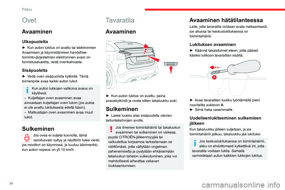 CITROEN C4 2021 Omistajan Käsikirjat (in Finnish) 34
Pääsy
Hälytin
(mallin mukaan)
Suojaus- ja varoitusjärjestelmä varkauksien ja
murtojen estämiseksi.
Ulkotilan valvonta
Järjestelmä valvoo auton ovien ja luukkujen
avaamista.
Hälyti CITROEN C4 2021 Omistajan Käsikirjat (in Finnish) 34
Pääsy
Hälytin
(mallin mukaan)
Suojaus- ja varoitusjärjestelmä varkauksien ja
murtojen estämiseksi.
Ulkotilan valvonta
Järjestelmä valvoo auton ovien ja luukkujen
avaamista.
Hälyti